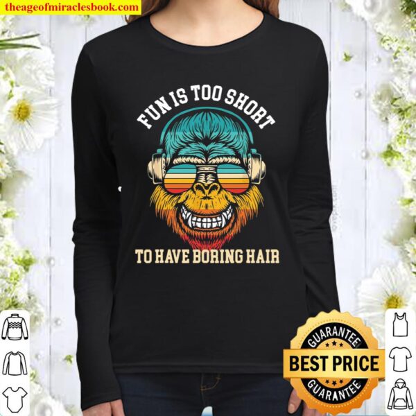 Monkey Fun Is Too Short To Have Boring Hair Vintage Women Long Sleeved