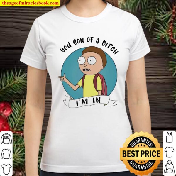 Morty You Son Of A Bitch Im In Classic Women T-Shirt