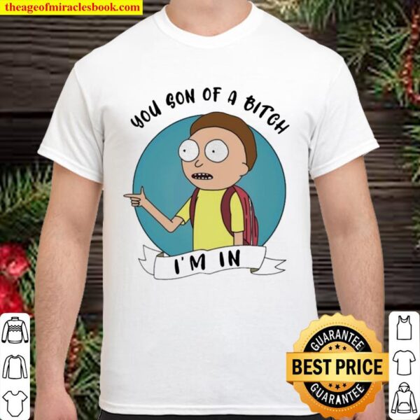 Morty You Son Of A Bitch Im In Shirt