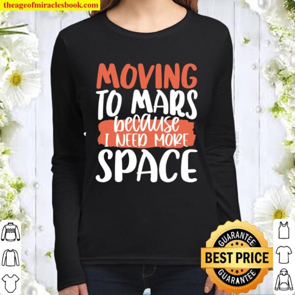 Moving To Mars Because I Need More Space Mars Women Long Sleeved