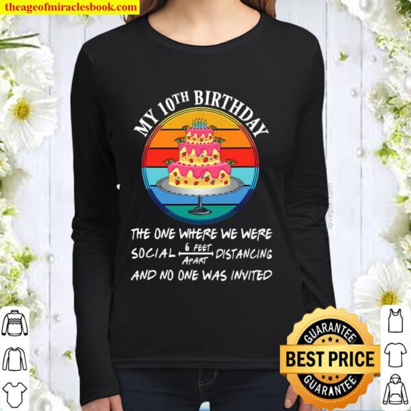 My 10th Birthday The One Where We Were No One Is Invited Cake Quaranti Women Long Sleeved