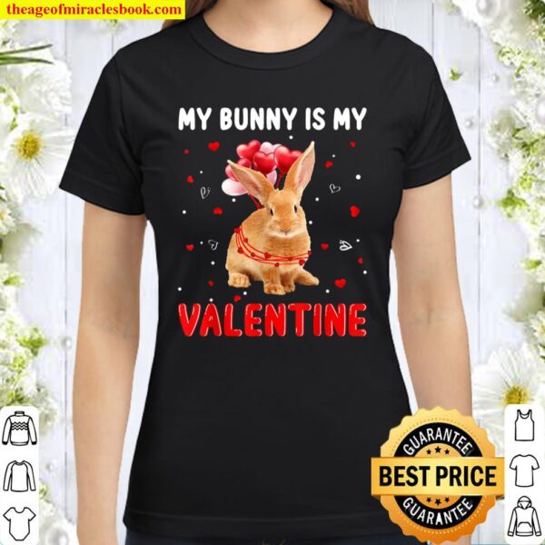 My Bunny Is My Valentine Apparel Animals Lover Gifts Classic Women T-Shirt