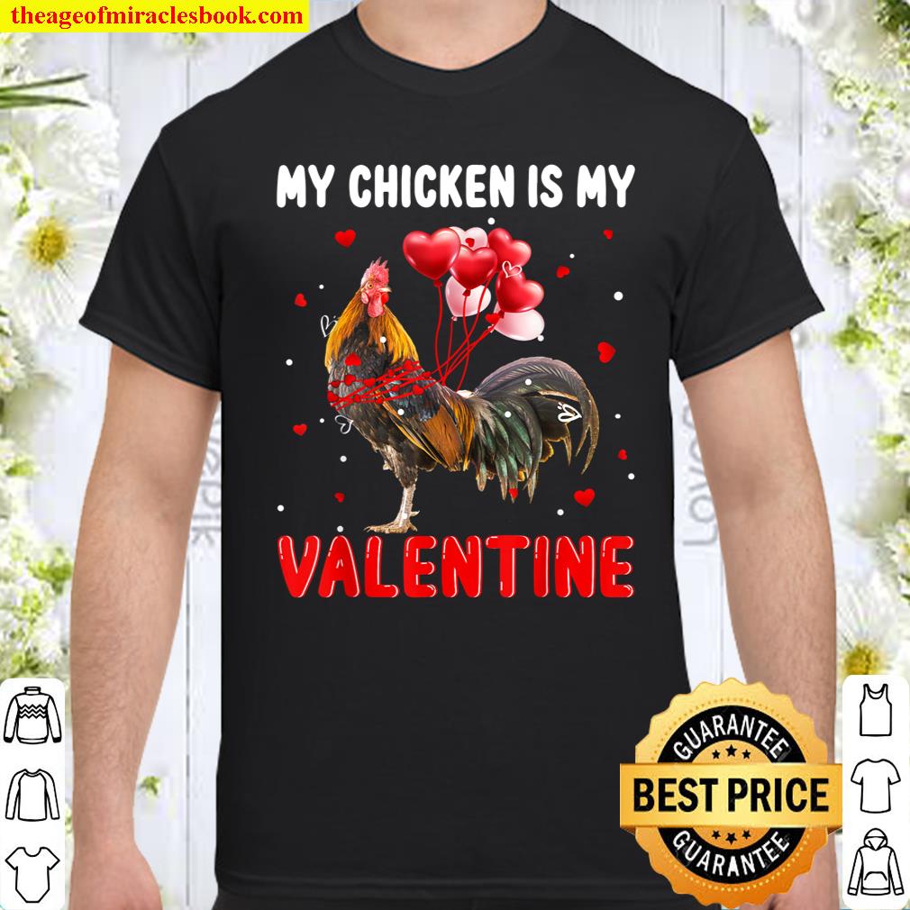 My Chicken Is My Valentine Apparel Animals Lover Gifts Shirt
