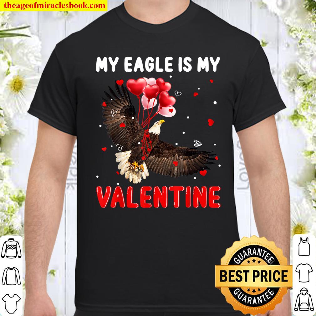 My Eagle Is My Valentine Apparel Animals Lover Gifts Shirt