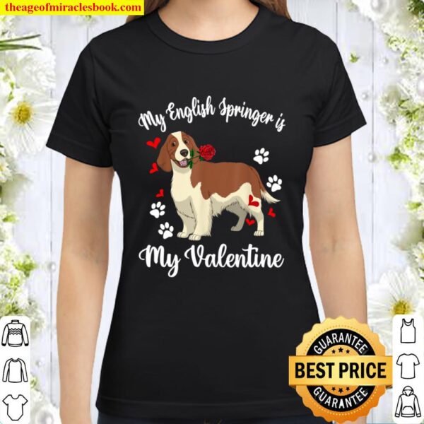 My English Springer Spaniel Is My Valentine Dog Lover Gifts Classic Women T-Shirt