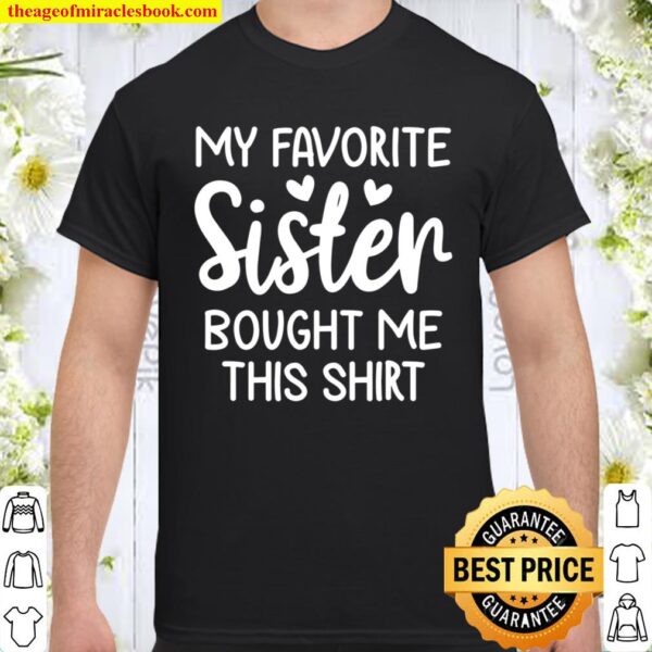 My Favorite Sister Bought Me This Shirt Funny Gifts idea Shirt