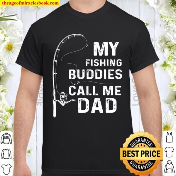 My Fishing Buddies Call Me Dad Fisherman Father Gift Idea Shirt