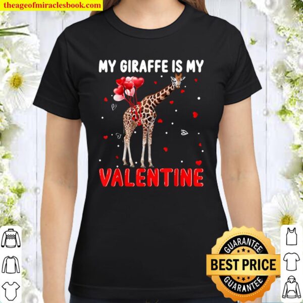 My Giraffe Is My Valentine Apparel Animals Lover Gifts Classic Women T-Shirt