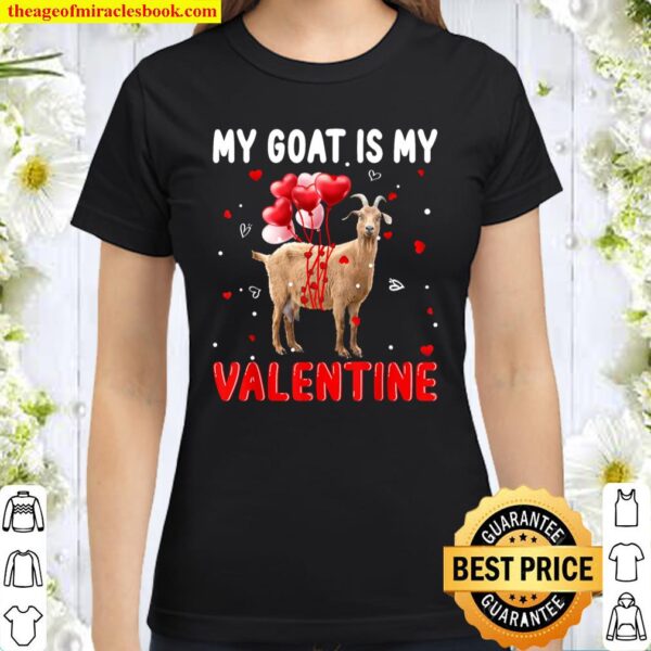 My Goat Is My Valentine Apparel Animals Lover Gifts Classic Women T-Shirt