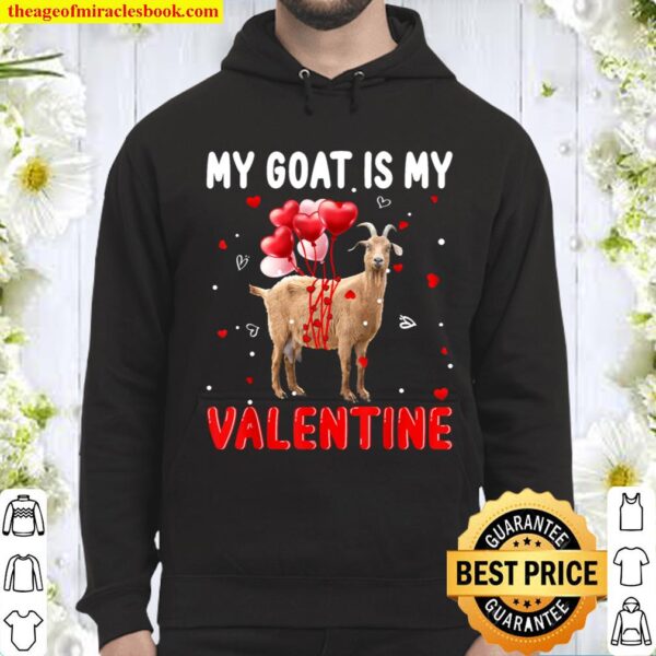 My Goat Is My Valentine Apparel Animals Lover Gifts Hoodie