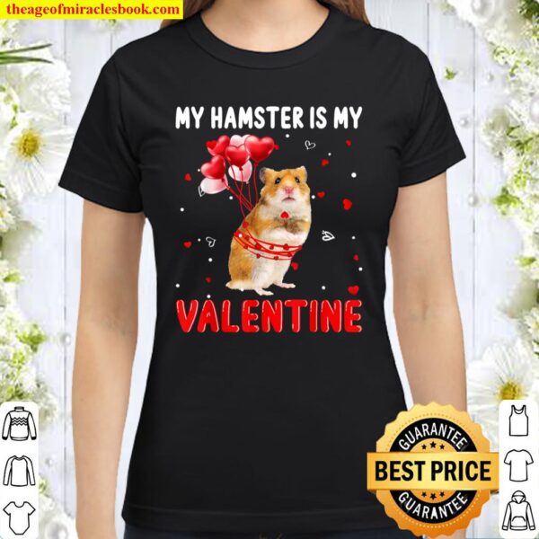 My Hamster Is My Valentine Apparel Animals Lover Gifts Classic Women T-Shirt