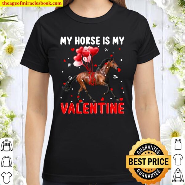 My Horse Is My Valentine Apparel Animals Lover Gifts Classic Women T-Shirt