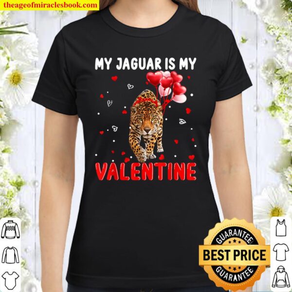 My Jaguar Is My Valentine Apparel Animals Lover Gifts Classic Women T-Shirt