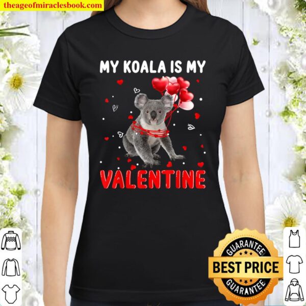 My Koala Is My Valentine Apparel Animals Lover Gifts Classic Women T-Shirt