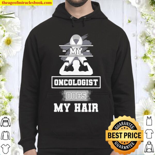 My Oncologist Does My Hair Hoodie