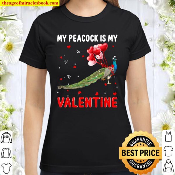 My Peacock Is My Valentine Apparel Animals Lover Gifts Classic Women T-Shirt