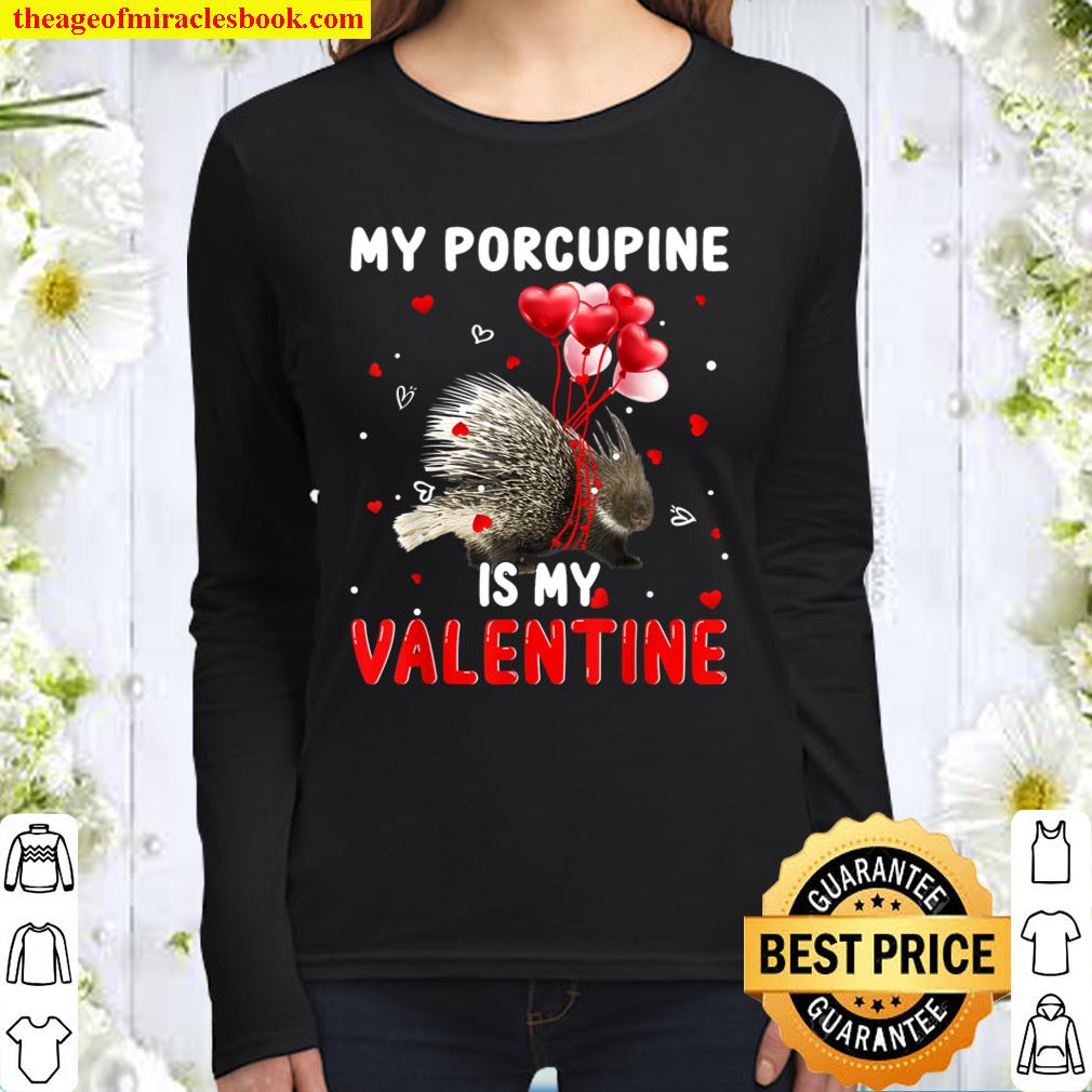My Porcupine Is My Valentine Apparel Animals Lover Gifts Women Long Sleeved