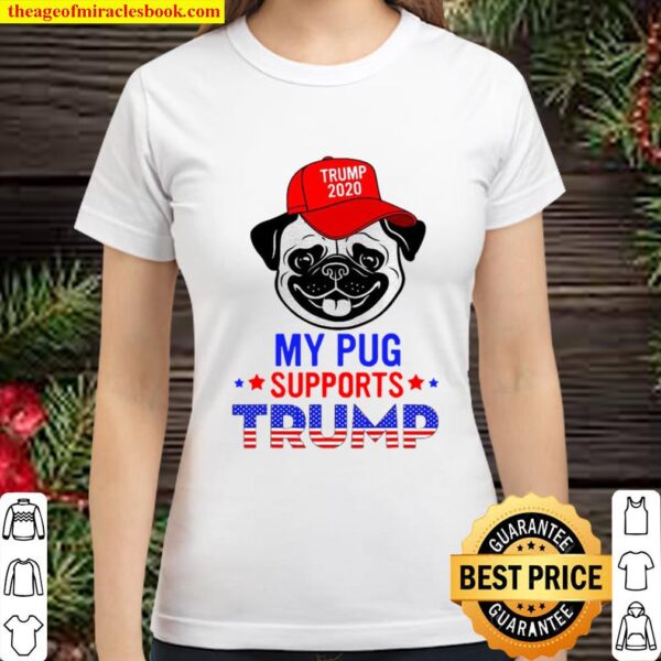 My Pug Supports Trump 2020 Funny Cute Dog American Flag Classic Women T-Shirt