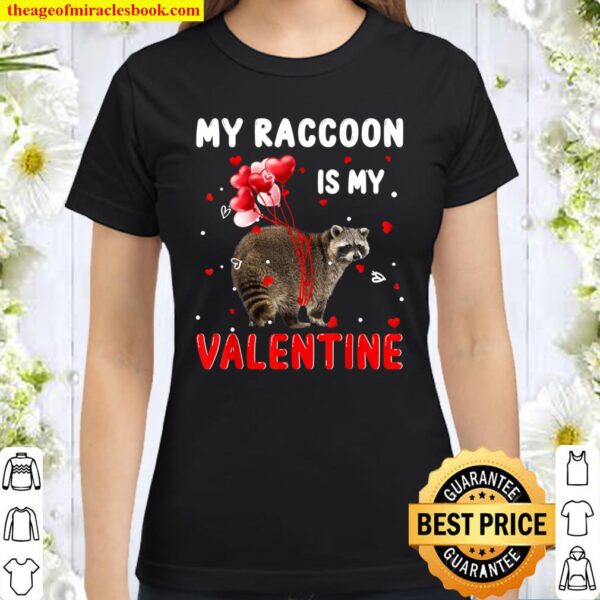 My Raccoon Is My Valentine Apparel Animals Lover Gifts Classic Women T-Shirt