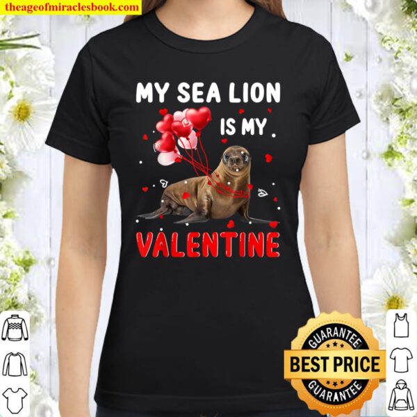 My Sea lion Is My Valentine Apparel Animals Lover Gifts Classic Women T-Shirt