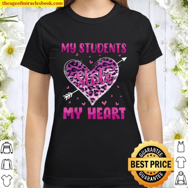 My Students Stole My Heart Shirt Teachers Valentines Leopard Classic Women T-Shirt