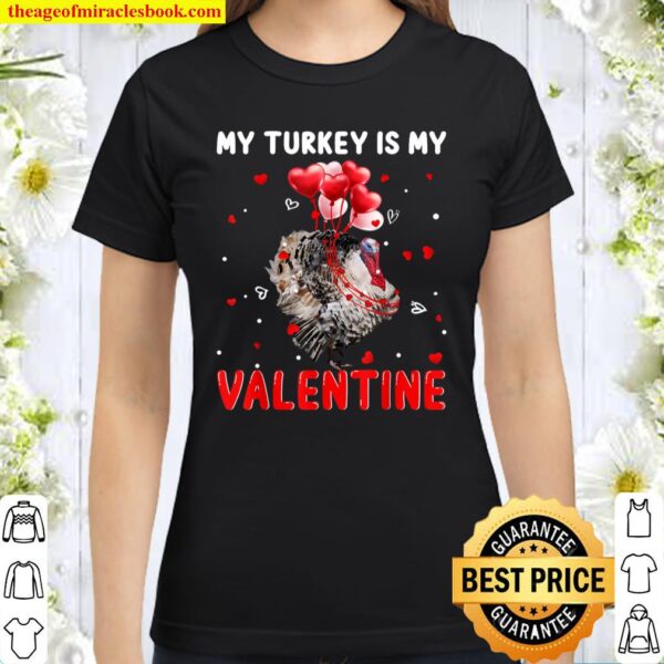 My Turkey Is My Valentine Apparel Animals Lover Gifts Classic Women T-Shirt