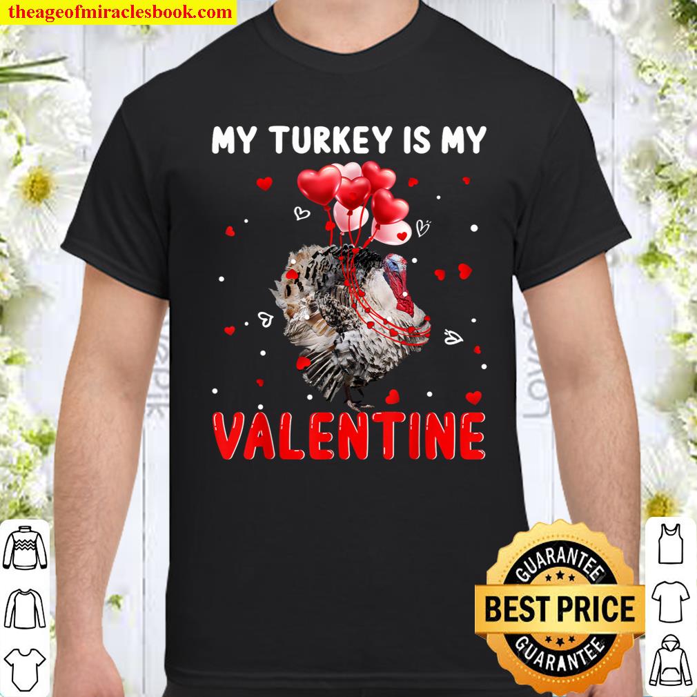 My Turkey Is My Valentine Apparel Animals Lover Gifts Shirt