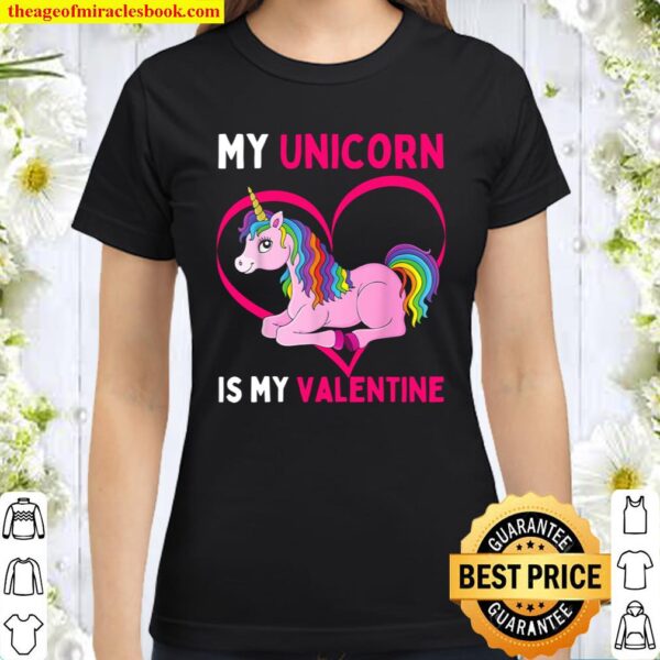 My Unicorn Is My Valentine Fun Unicorns Valentines Day Love Classic Women T-Shirt