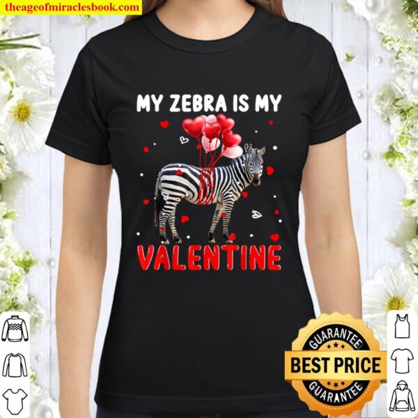 My Zebra Is My Valentine Apparel Animals Lover Gifts Classic Women T-Shirt