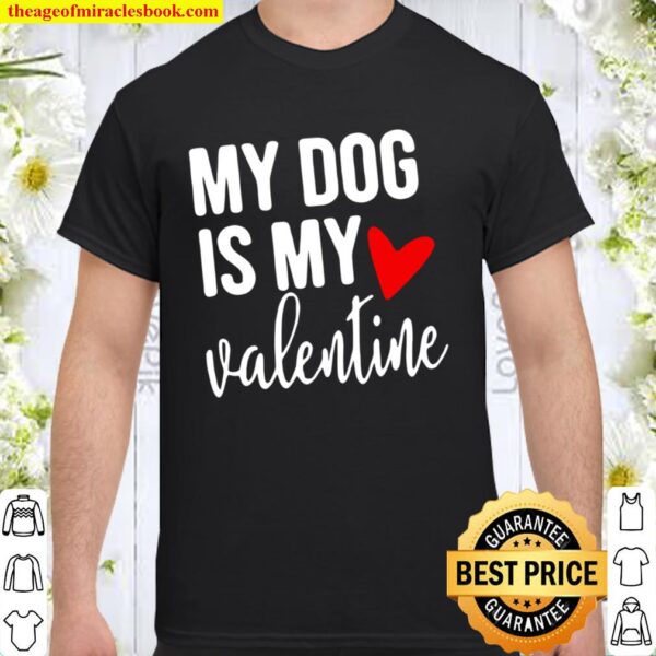 My dog is my valentine Shirt