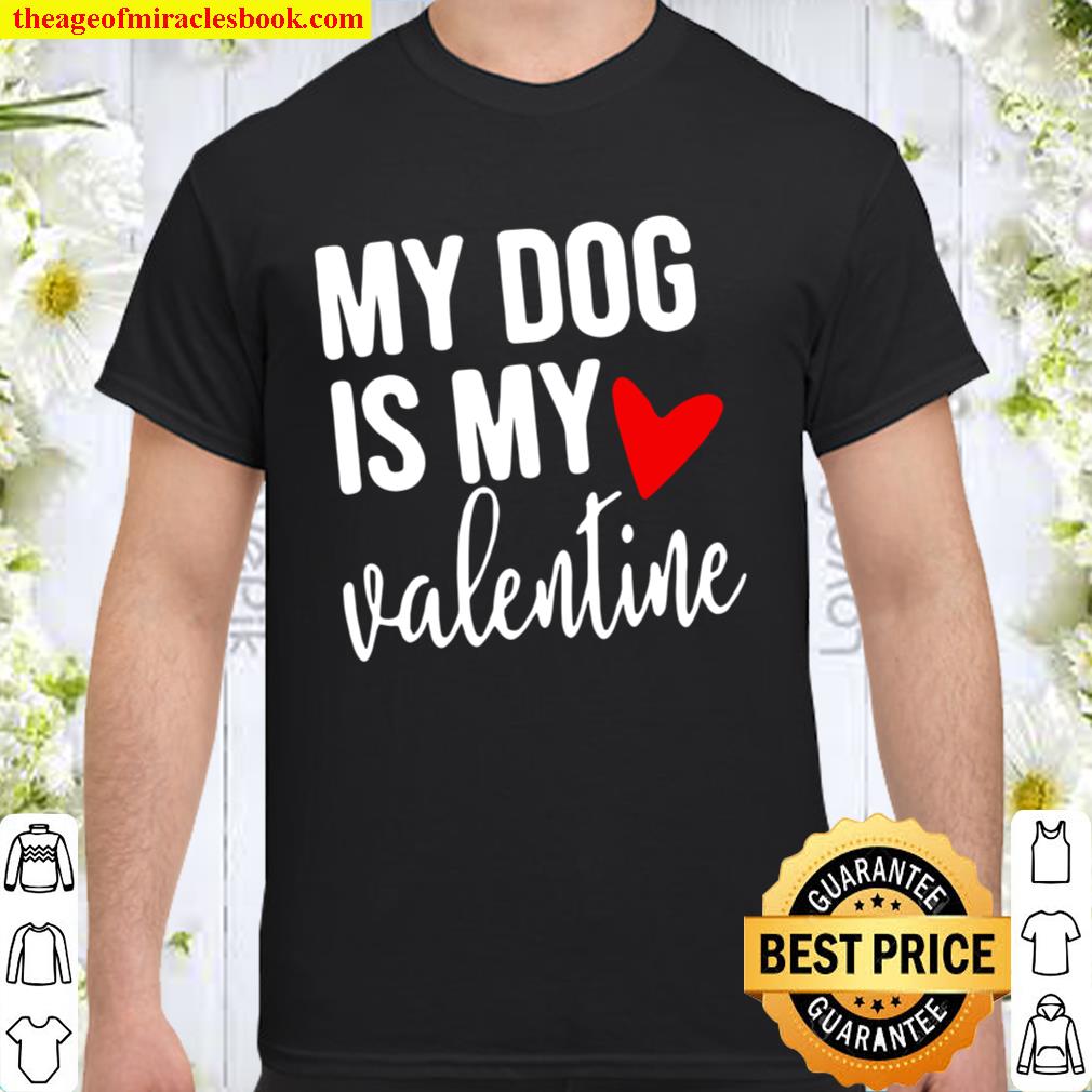 My dog is my valentine limited Shirt, Hoodie, Long Sleeved, SweatShirt