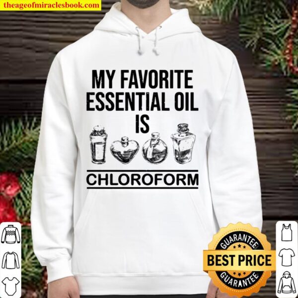 My favorite essential oil is chloroform Hoodie