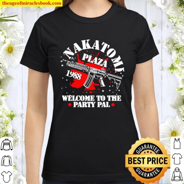 Nakatomi Plaza 1988 welcome to the party Pal Classic Women T-Shirt