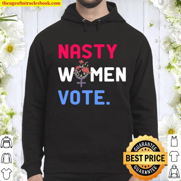 Nasty Women Vote 2020 Woman Election Day Flower Hoodie