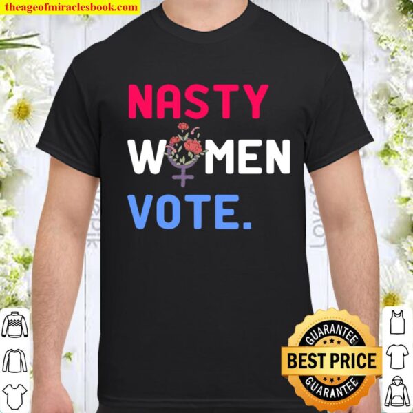 Nasty Women Vote 2020 Woman Election Day Flower Shirt