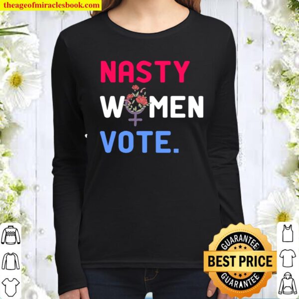 Nasty Women Vote 2020 Woman Election Day Flower Women Long Sleeved