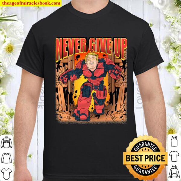Never Give Up Donal Trump Election 2020 Graphic Design Art Shirt