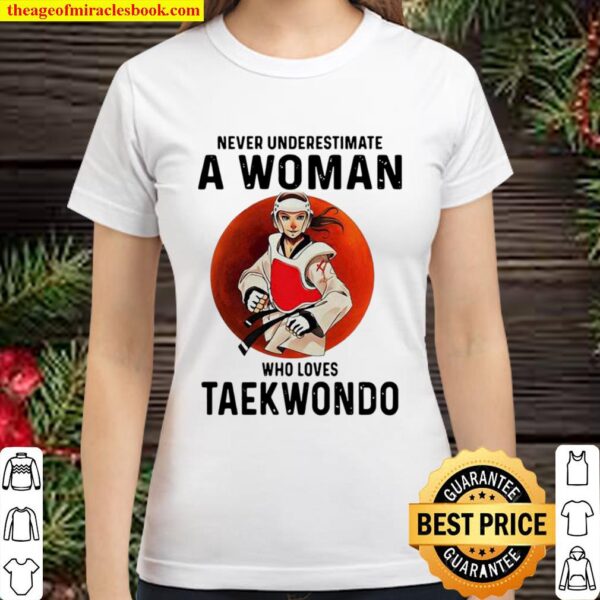 Never Underestimate A Woman Who Loves Taekwondo The Moon Classic Women T-Shirt