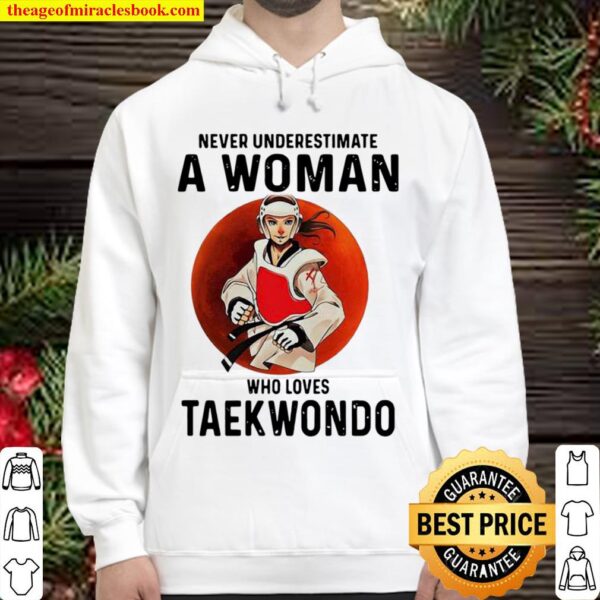 Never Underestimate A Woman Who Loves Taekwondo The Moon Hoodie