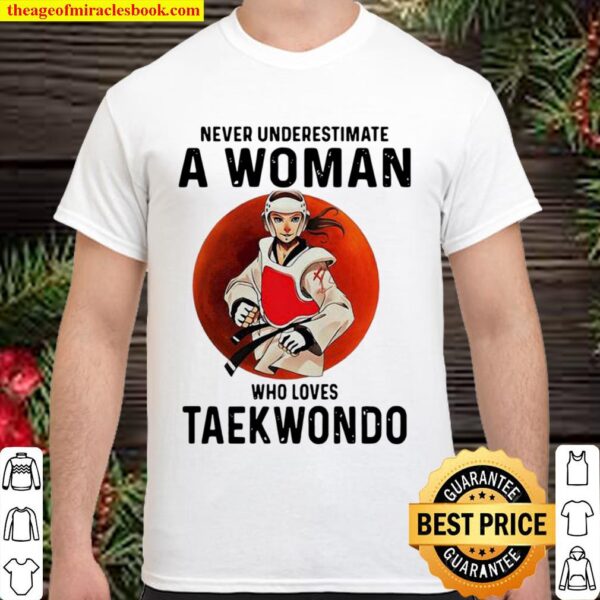 Never Underestimate A Woman Who Loves Taekwondo The Moon Shirt