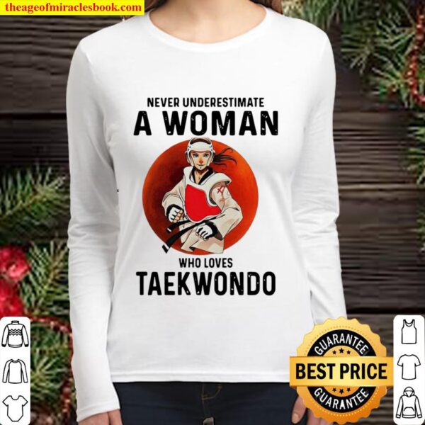 Never Underestimate A Woman Who Loves Taekwondo The Moon Women Long Sleeved