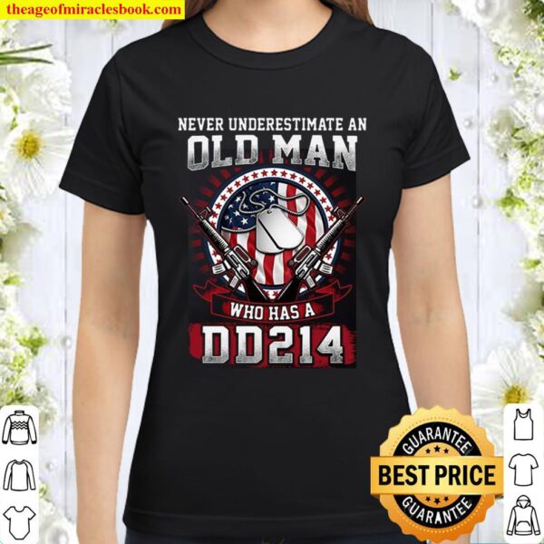 Never Underestimate An Old Man Who Has A DD214 Classic Women T-Shirt