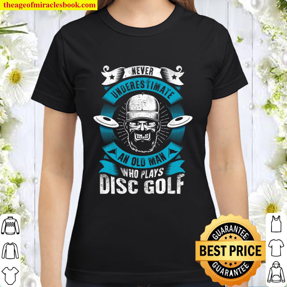 Never Underestimate An Old Man Who Plays Disc Golf Classic Women T-Shirt