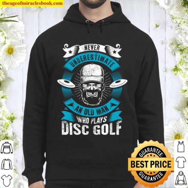 Never Underestimate An Old Man Who Plays Disc Golf Hoodie