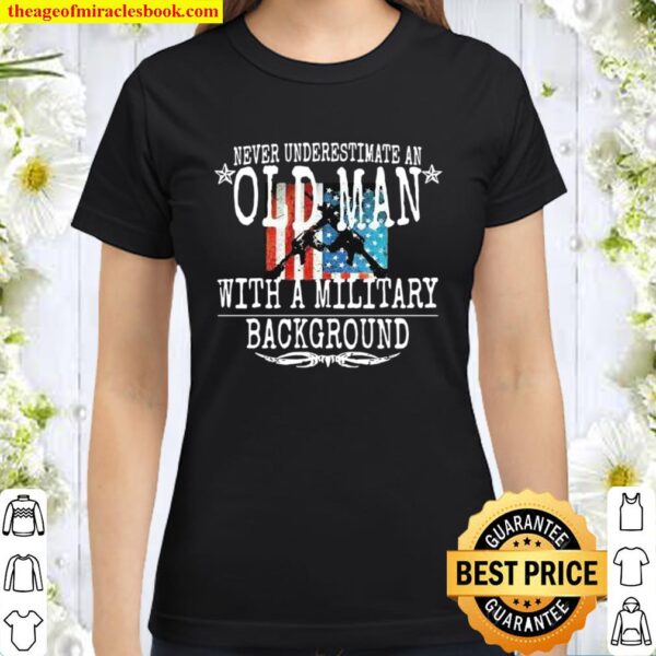 Never Underestimate An Old Man With A Millitary Background Gun America Classic Women T-Shirt
