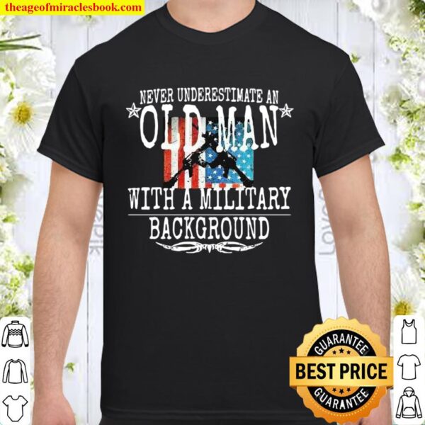 Never Underestimate An Old Man With A Millitary Background Gun America Shirt