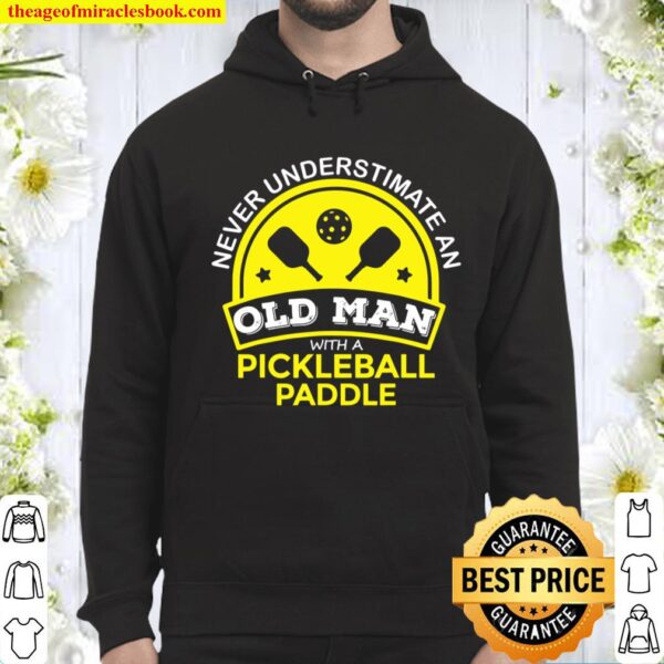 Never Underestimate Old Man with Pickleball Paddle Funny Hoodie