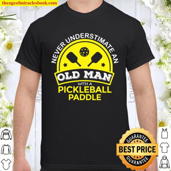 Never Underestimate Old Man with Pickleball Paddle Funny Shirt