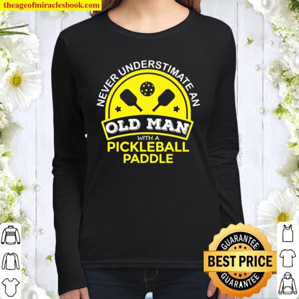 Never Underestimate Old Man with Pickleball Paddle Funny Women Long Sleeved