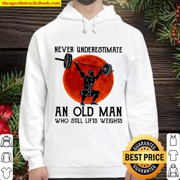 Never underestimate an old man who still lifts weights Hoodie